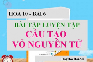 Bài tập luyện tập Cấu tạo Vỏ nguyên tử - Hóa lớp 10